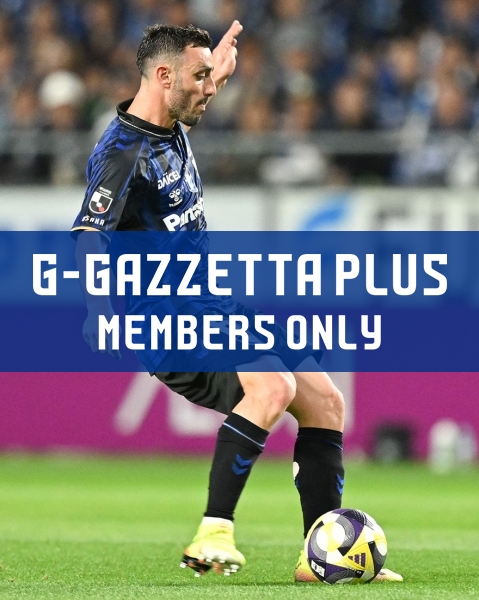 G-GAZZETTA PLUS 「選手たちが振り返るシーズン前半戦」